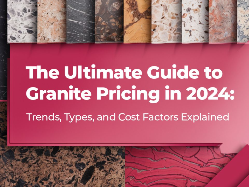 The Ultimate Guide to Granite Pricing in 2024